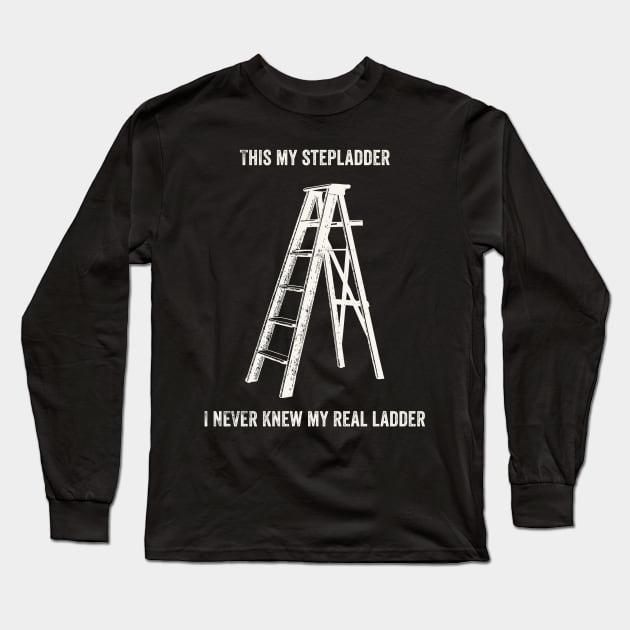 This Is My Step Ladder Long Sleeve T-Shirt by n23tees